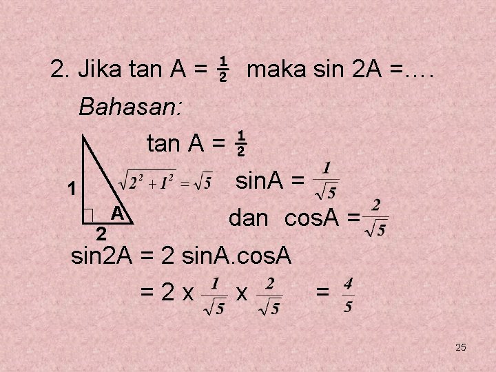 2. Jika tan A = ½ maka sin 2 A =…. Bahasan: tan A