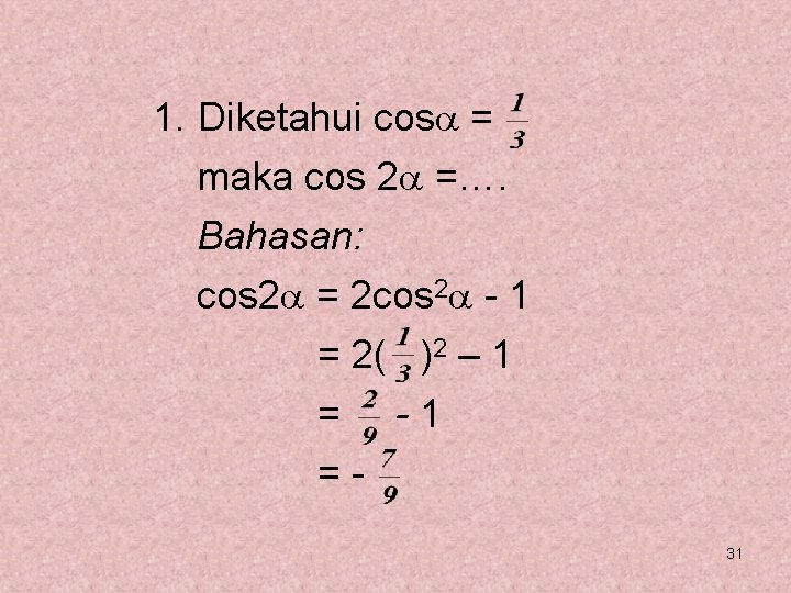 1. Diketahui cos = maka cos 2 =…. Bahasan: cos 2 = 2 cos 1. Diketahui cos = maka cos 2 =…. Bahasan: cos 2 = 2 cos