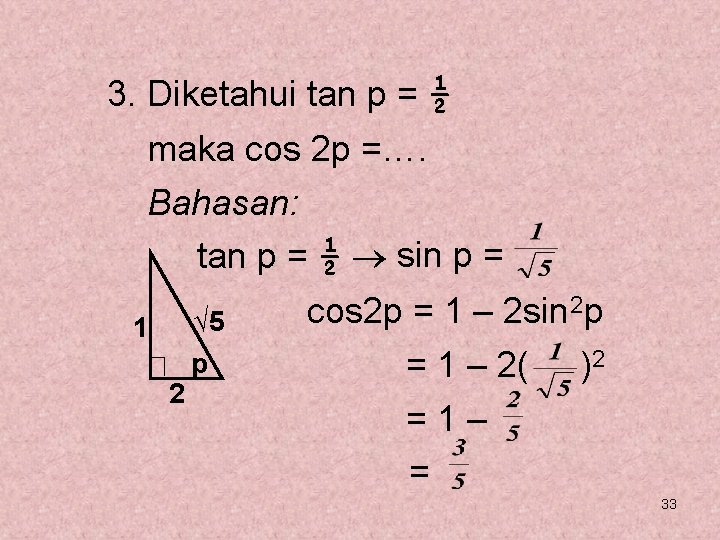 3. Diketahui tan p = ½ maka cos 2 p =…. Bahasan: tan p
