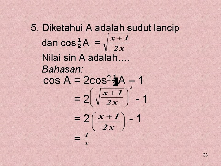 5. Diketahui A adalah sudut lancip dan cos½A = Nilai sin A adalah…. Bahasan: