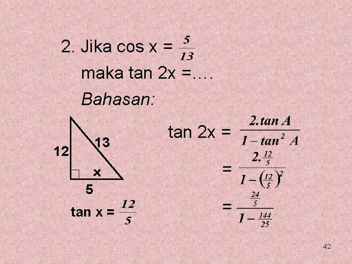 2. Jika cos x = maka tan 2 x =…. Bahasan: 13 12 x