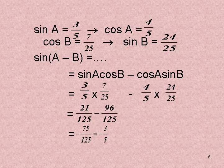 sin A = cos A = cos B = sin B = sin(A – sin A = cos A = cos B = sin B = sin(A –