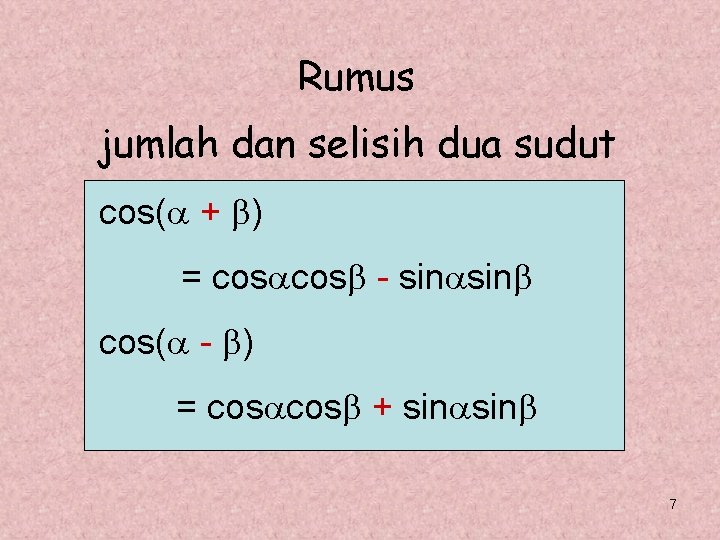 Rumus jumlah dan selisih dua sudut cos( + ) = cos - sin cos( Rumus jumlah dan selisih dua sudut cos( + ) = cos - sin cos(