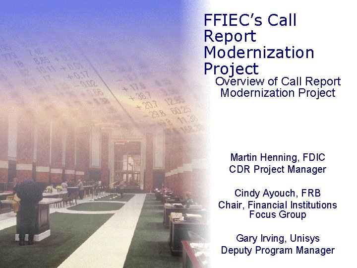 FFIEC’s Call Report Modernization Project Overview of Call Report Modernization Project Martin Henning, FDIC FFIEC’s Call Report Modernization Project Overview of Call Report Modernization Project Martin Henning, FDIC