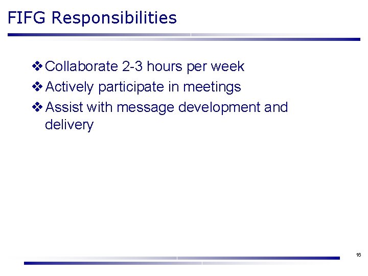 FIFG Responsibilities v Collaborate 2 -3 hours per week v Actively participate in meetings FIFG Responsibilities v Collaborate 2 -3 hours per week v Actively participate in meetings