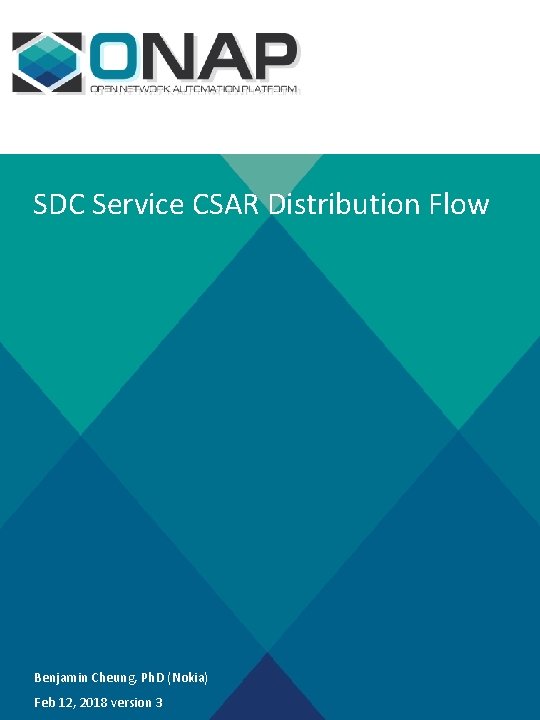 SDC Service CSAR Distribution Flow Benjamin Cheung, Ph. D (Nokia) Feb 12, 2018 version