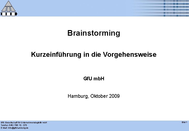 Brainstorming Kurzeinführung in die Vorgehensweise Gf. U mb. H Hamburg, Oktober 2009 Gf. U