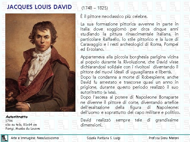 JACQUES LOUIS DAVID (1748 – 1825) È il pittore neoclassico più celebre. La sua