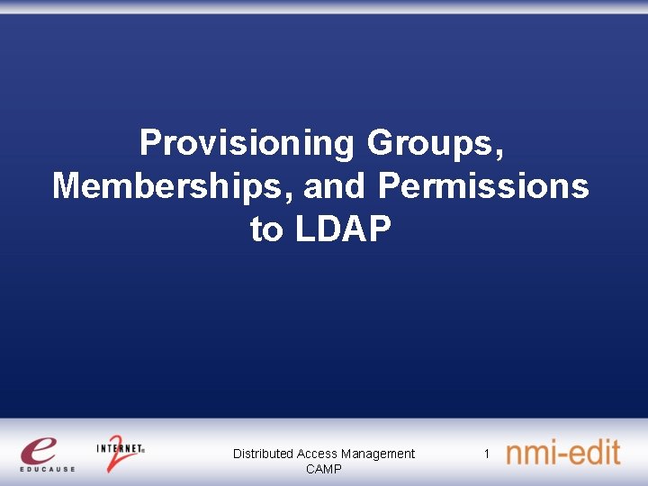 Provisioning Groups, Memberships, and Permissions to LDAP Distributed Access Management CAMP 1 