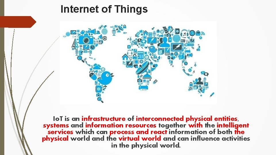 Internet of Things Io. T is an infrastructure of interconnected physical entities, systems and
