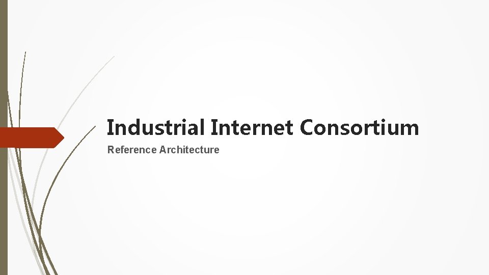 Industrial Internet Consortium Reference Architecture 