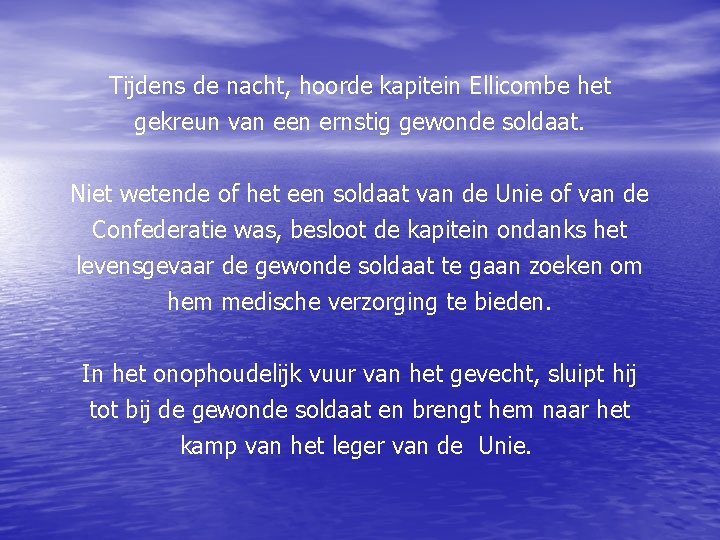 Tijdens de nacht, hoorde kapitein Ellicombe het gekreun van een ernstig gewonde soldaat. Niet