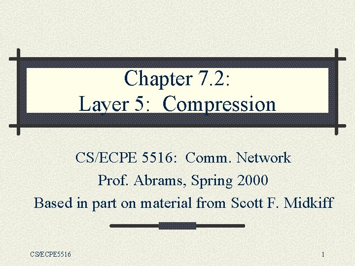 Chapter 7. 2: Layer 5: Compression CS/ECPE 5516: Comm. Network Prof. Abrams, Spring 2000