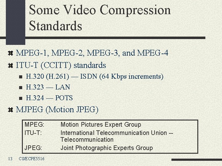Some Video Compression Standards MPEG-1, MPEG-2, MPEG-3, and MPEG-4 ITU-T (CCITT) standards n n