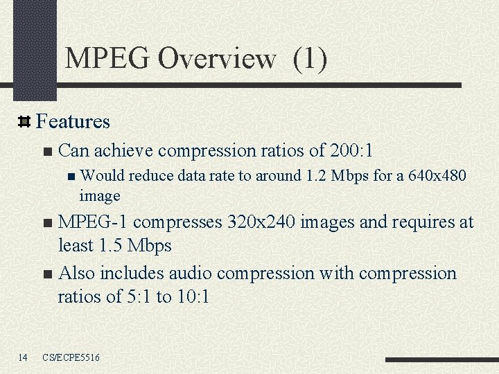 MPEG Overview (1) Features n Can achieve compression ratios of 200: 1 n Would