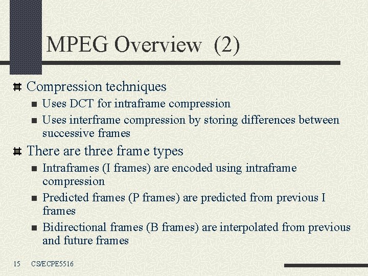 MPEG Overview (2) Compression techniques n n Uses DCT for intraframe compression Uses interframe