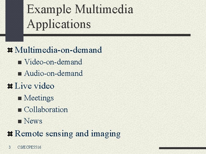 Example Multimedia Applications Multimedia-on-demand Video-on-demand n Audio-on-demand n Live video Meetings n Collaboration n