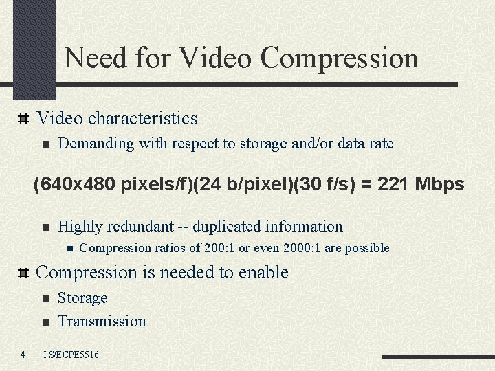 Need for Video Compression Video characteristics n Demanding with respect to storage and/or data