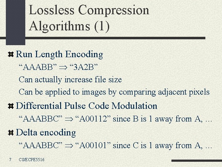 Lossless Compression Algorithms (1) Run Length Encoding “AAABB” “ 3 A 2 B” Can