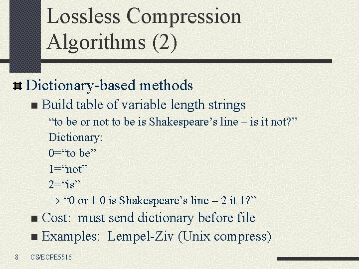 Lossless Compression Algorithms (2) Dictionary-based methods n Build table of variable length strings “to
