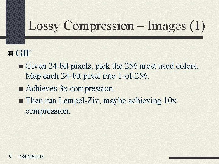 Lossy Compression – Images (1) GIF Given 24 -bit pixels, pick the 256 most