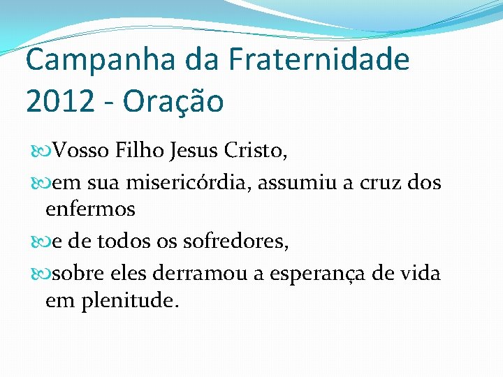 Campanha da Fraternidade 2012 - Oração Vosso Filho Jesus Cristo, em sua misericórdia, assumiu