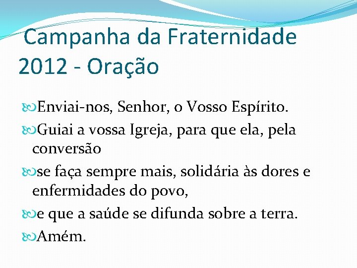 Campanha da Fraternidade 2012 - Oração Enviai-nos, Senhor, o Vosso Espírito. Guiai a vossa