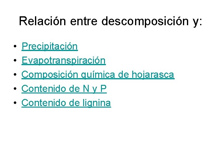 Relación entre descomposición y: • • • Precipitación Evapotranspiración Composición química de hojarasca Contenido