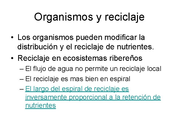 Organismos y reciclaje • Los organismos pueden modificar la distribución y el reciclaje de