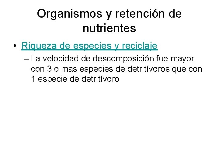 Organismos y retención de nutrientes • Riqueza de especies y reciclaje – La velocidad