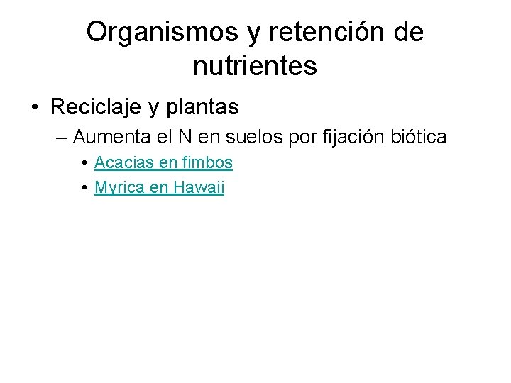 Organismos y retención de nutrientes • Reciclaje y plantas – Aumenta el N en