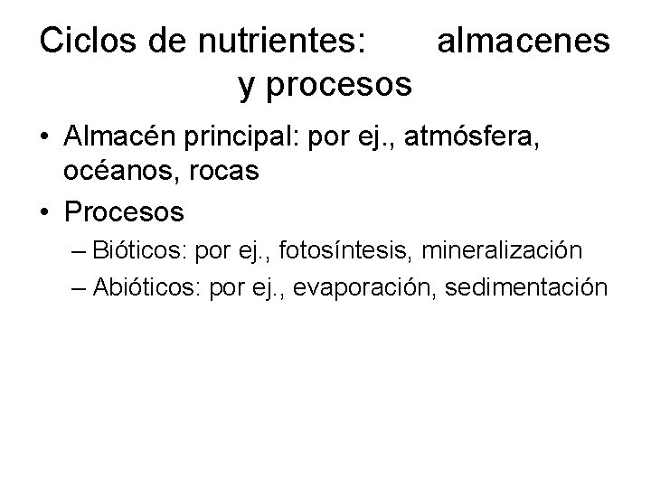 Ciclos de nutrientes: almacenes y procesos • Almacén principal: por ej. , atmósfera, océanos,