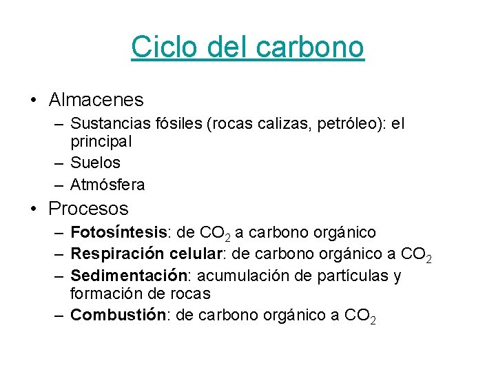 Ciclo del carbono • Almacenes – Sustancias fósiles (rocas calizas, petróleo): el principal –