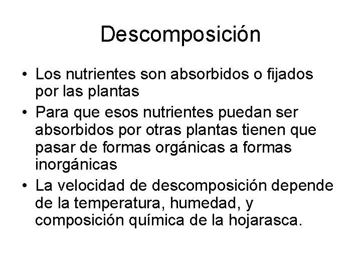 Descomposición • Los nutrientes son absorbidos o fijados por las plantas • Para que