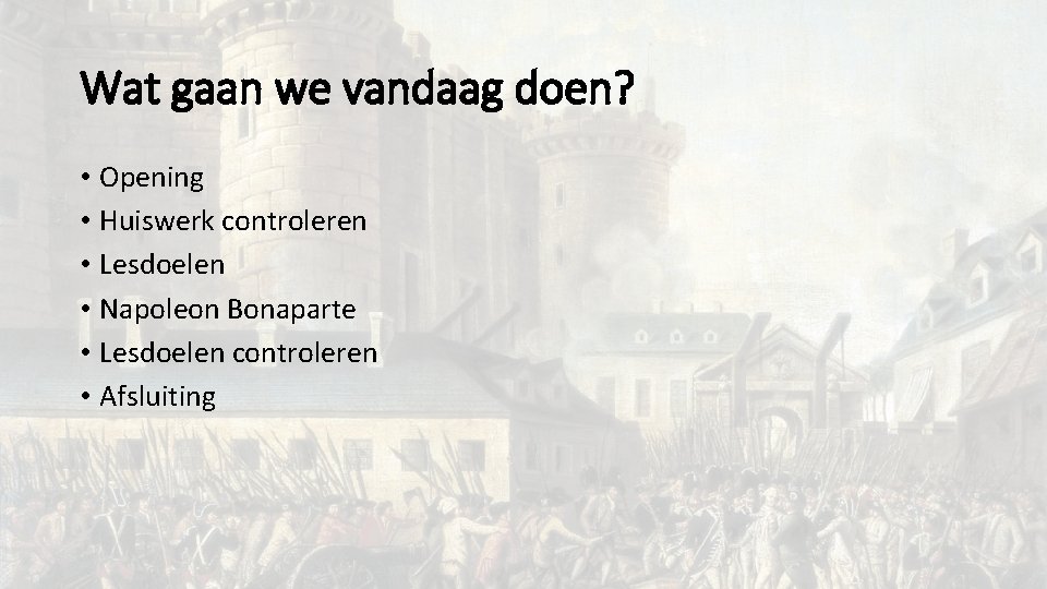 Wat gaan we vandaag doen? • Opening • Huiswerk controleren • Lesdoelen • Napoleon