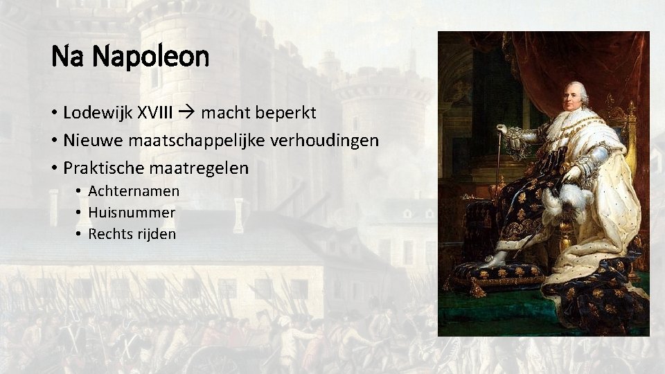 Na Napoleon • Lodewijk XVIII macht beperkt • Nieuwe maatschappelijke verhoudingen • Praktische maatregelen