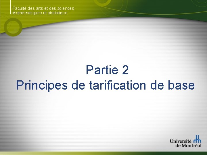 Faculté des arts et des sciences Mathématiques et statistique Partie 2 Principes de tarification