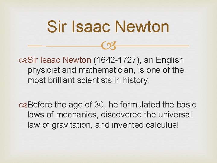 Sir Isaac Newton (1642 -1727), an English physicist and mathematician, is one of the