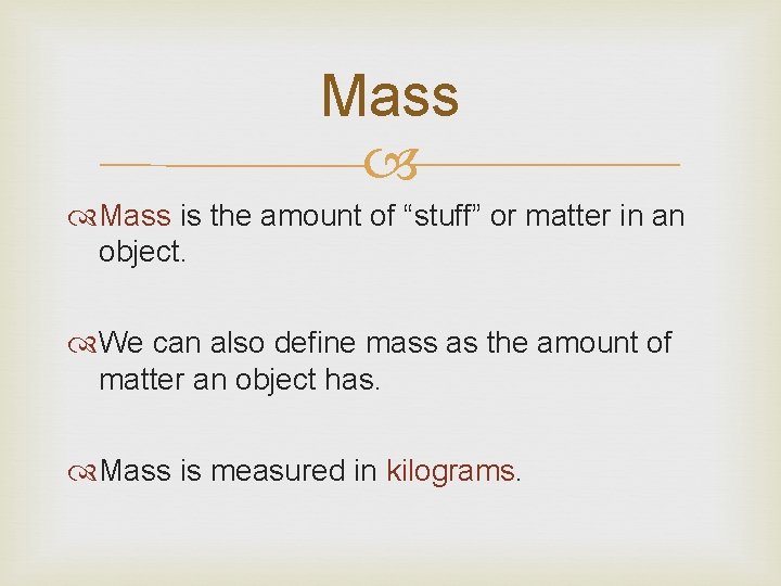 Mass is the amount of “stuff” or matter in an object. We can also