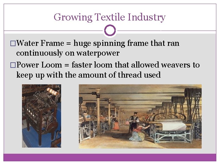 Growing Textile Industry �Water Frame = huge spinning frame that ran continuously on waterpower