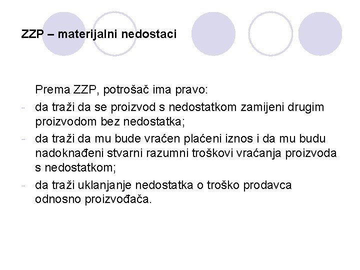 ZZP – materijalni nedostaci Prema ZZP, potrošač ima pravo: - da traži da se