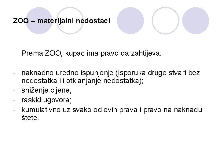 ZOO – materijalni nedostaci Prema ZOO, kupac ima pravo da zahtijeva: - naknadno uredno