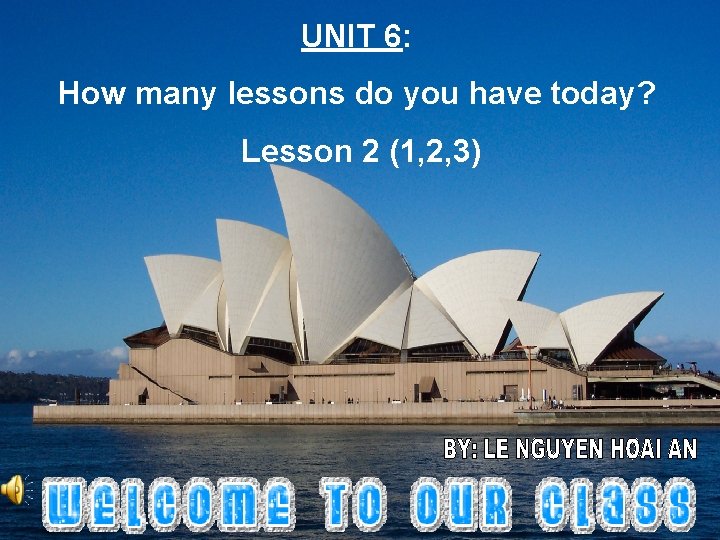 UNIT 6: How many lessons do you have today? Lesson 2 (1, 2, 3)