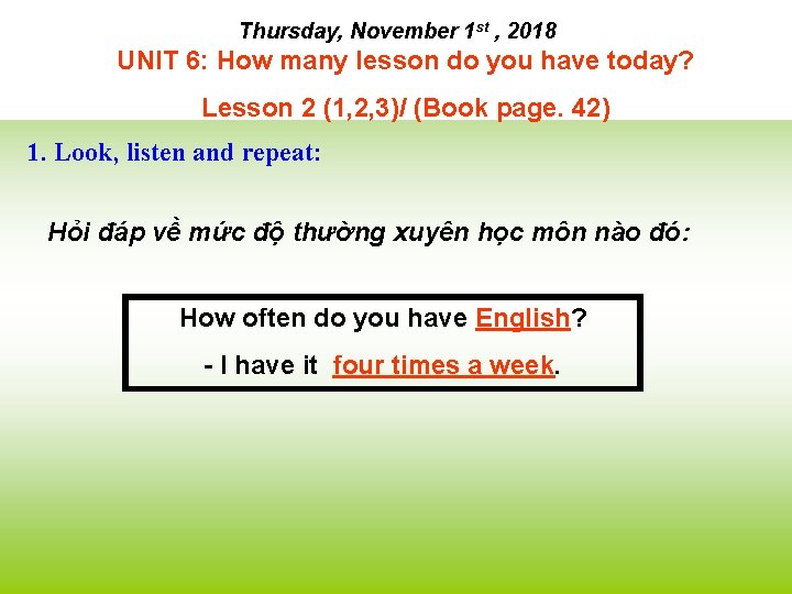 Thursday, November 1 st , 2018 UNIT 6: How many lesson do you have