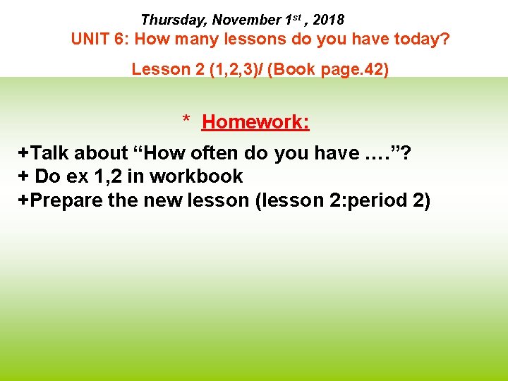 Thursday, November 1 st , 2018 UNIT 6: How many lessons do you have