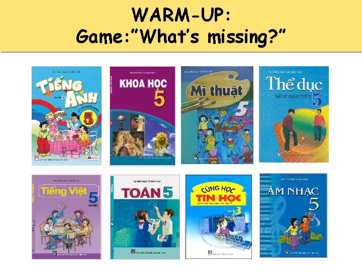 WARM-UP: Game: ”What’s missing? ” 