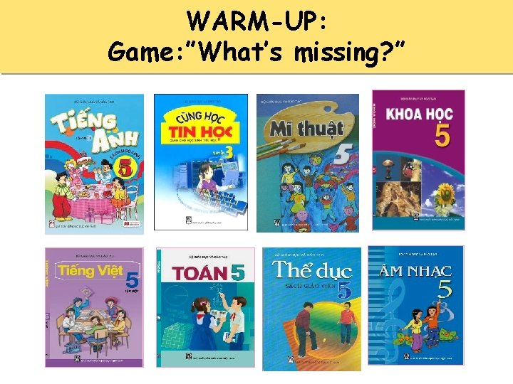 WARM-UP: Game: ”What’s missing? ” 
