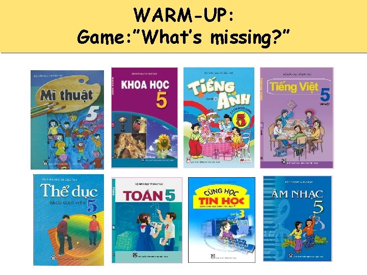 WARM-UP: Game: ”What’s missing? ” 