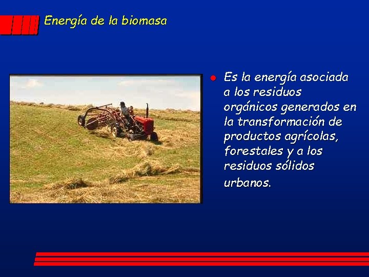 Energía de la biomasa l Es la energía asociada a los residuos orgánicos generados