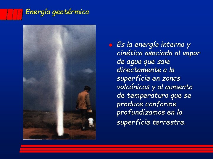 Energía geotérmica l Es la energía interna y cinética asociada al vapor de agua